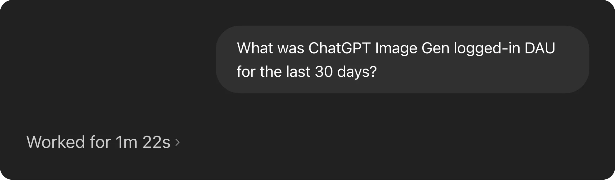 屏幕截图:显示用户正在询问“What was ChatGPT Image Gen logged-in DAU for the last 30 days?”消息下方的状态行显示“Worked for 1m 22s”字样,表明查询仍在运行,且需要很长时间才能完成。